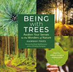 Being with Trees: Awaken Your Senses to the Wonders of Nature; Poetry, Reflections & Inspiration: Awaken Your Senses to the Wonders of Nature; Poetry, Reflections & Inspiration