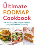 Ultimate FODMAP Cookbook: 150 deliciously easy recipes to soothe your gut and nourish your body