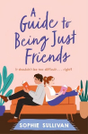 Guide to Being Just Friends: A perfect feel-good rom-com read!