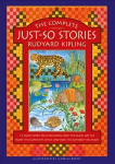 Complete Just-So Stories: 12 much-loved tales including How the Camel got his Hump, The Elephant's Child, and How the Alphabet was Made