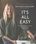 It's All Easy: Delicious Weekday Recipes for the Super-Busy Home Cook