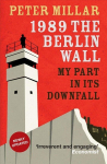 1989 the Berlin Wall: My Part in Its Downfall B format