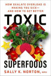 Toxic Superfoods: The Hidden Toxin in 'Superfoods' That's Making You Sick--and How to Feel Better