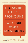 Secret Life of Pronouns: What Our Words Say About Us