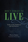 Don't Forget to Live: Goethe and the Tradition of Spiritual Exercises 1