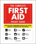 Complete First Aid Pocket Guide: Step-by-Step Treatment for All of Your Medical Emergencies Including * Heart Attack * Stroke * Food Poisoning * Choking * Head Injuries * Shock * Anaphylaxis * Minor Wounds * Burns