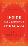 Inside Vasubandhu's Yogacara: A Practitioner's Guide