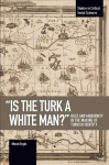 'is The Turk A White Man?': Race and Modernity in the Making of Turkish Identity
