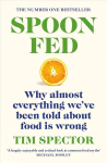 Spoon-Fed: The #1 Sunday Times bestseller that shows why almost everything we've been told about food is wrong
