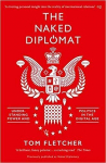 The Naked Diplomat: Understanding Power and Politics in the Digital Age. Tom Fletcher