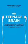 Teenage Brain: A Neuroscientist's Survival Guide to Raising Adolescents and Young Adults