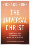 Universal Christ: How a Forgotten Reality Can Change Everything We See, Hope For and Believe