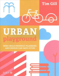 Urban Playground: How Child-Friendly Planning and Design Can Save Cities