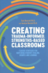 Creating Trauma-Informed, Strengths-Based Classrooms: Teacher Strategies for Nurturing Students' Healing, Growth, and Learning