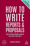 How to Write Reports and Proposals: Create Attention-Grabbing Documents that Achieve Your Goals 6th Revised edition