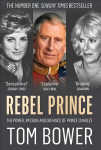Rebel Prince: The Power, Passion and Defiance of Prince Charles