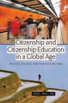 Citizenship and Citizenship Education in a Global Age: Politics, Policies, and Practices in China New edition