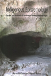 Indigenous Epistemology: Descent into the Womb of Decolonized Research Methodologies New edition
