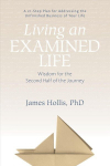 Living an Examined Life: Wisdom for the Second Half of the Journey Unabridged