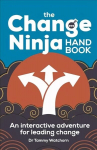 Change Ninja Handbook: An interactive adventure for leading change