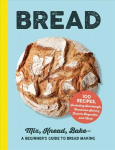 Bread: Mix, Knead, Bake-A Beginner's Guide to Bread Making