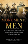 Monuments Men: Allied Heroes, Nazi Thieves and the Greatest Treasure Hunt in History