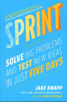 Sprint: the bestselling guide to solving business problems and testing new ideas the Silicon Valley way