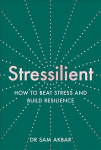 Stressilient: How to Beat Stress and Build Resilience