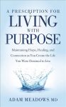 Prescription for Living with Purpose: Maintaining Hope, Healing and Connection as You Create the Life You Were Destined to Live