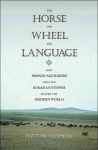 Horse, the Wheel, and Language: How Bronze-Age Riders from the Eurasian Steppes Shaped the Modern World