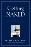 Getting Naked - A Business Fable About Shedding the Three Fears That Sabotage Client Loyalty