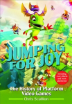 Jumping for Joy: The History of Platform Video Games: Including Every Mario and Sonic Platformer