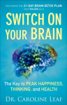 Switch On Your Brain - The Key to Peak Happiness, Thinking, and Health: The Key to Peak Happiness, Thinking, and Health