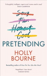Pretending: The brilliant new adult novel from Holly Bourne. Why be yourself when you can be perfect?