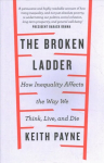 Broken Ladder: How Inequality Changes the Way We Think, Live and Die
