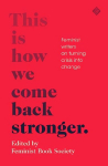 This Is How We Come Back Stronger: Feminist Writers On Turning Crisis Into Change