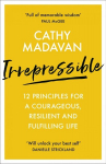 Irrepressible: 12 principles for courageous living: 12 principles for a courageous, resilient and fulfilling life