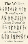 Walker: On Finding and Losing Yourself in the Modern City