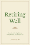 Retiring Well: Strategies for Finding Balance, Setting Priorities, and Glorifying God