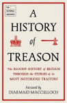 History of Treason: The bloody history of Britain through the stories of its most notorious traitors