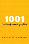 1001 Solution-Focused Questions: Handbook for Solution-Focused Interviewing