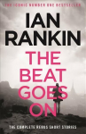 Beat Goes On: The Complete Rebus Stories: From the iconic #1 bestselling author of A SONG FOR THE DARK TIMES