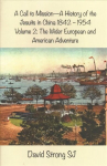 Call to Mission - A History of the Jesuits in China 1842 - 1954: Vol II - The Wider European and American Adventure