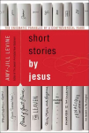 Short Stories by Jesus: The Enigmatic Parables of a Controversial Rabbi Annotated edition