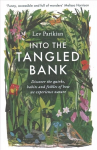 Into The Tangled Bank: Discover the Quirks, Habits and Foibles of How We Experience Nature
