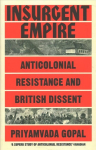 Insurgent Empire: Anticolonial Resistance and British Dissent