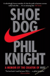 Shoe Dog : A Memoir by the Creator of NIKE