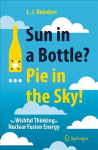 Sun in a Bottle?... Pie in the Sky!: The Wishful Thinking of Nuclear Fusion Energy 1st ed. 2021