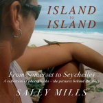 Island to Island - From Somerset to Seychelles: Photograph Collection: A collection of photographs - the pictures behind the story