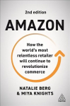 Amazon: How the World's Most Relentless Retailer will Continue to Revolutionize Commerce 2nd Revised edition